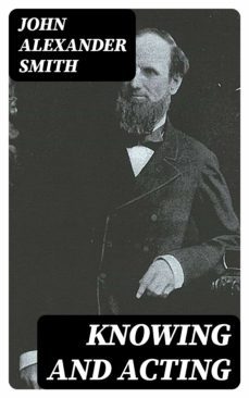 knowing and acting (ebook)-john alexander smith-8596547015529