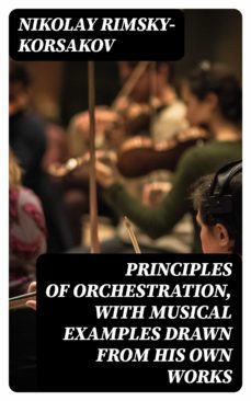 principles of orchestration, with musical examples drawn from his own works (ebook)-nikolay rimsky korsakov-8596547020929