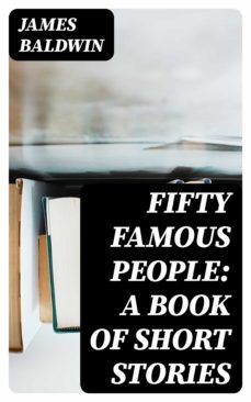 fifty famous people: a book of short stories (ebook)-james baldwin-8596547251729