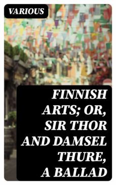 finnish arts; or, sir thor and damsel thure, a ballad (ebook)-8596547305729
