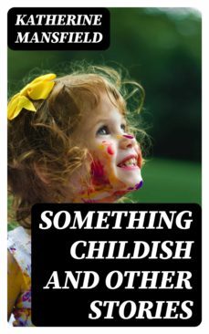 something childish and other stories (ebook)-katherine mansfield-8596547321729