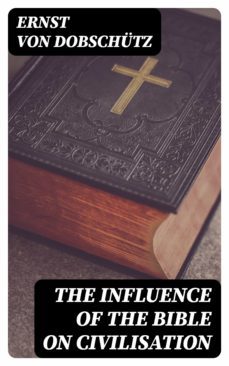 the influence of the bible on civilisation (ebook)-ernst von dobschutz-8596547345329