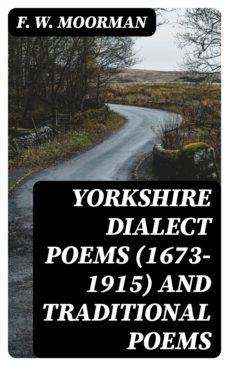 yorkshire dialect poems (1673-1915) and traditional poems (ebook)-f. w. moorman-8596547353829