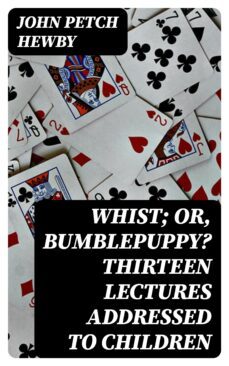 whist; or, bumblepuppy? thirteen lectures addressed to children (ebook)-8596547368229