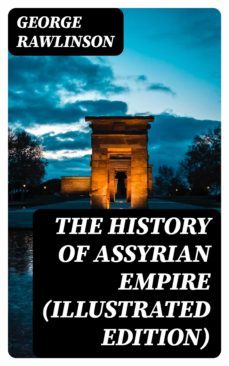 the history of assyrian empire (illustrated edition) (ebook)-george rawlinson-8596547392729