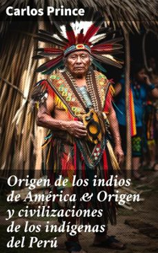 origen de los indios de america &amp; origen y civilizaciones de los indigenas del peru (ebook)-carlos prince-8596547633129
