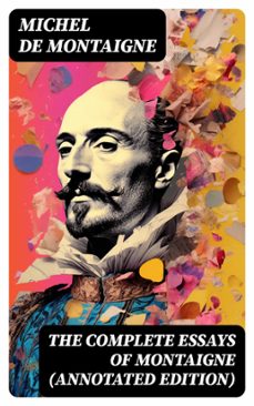 the complete essays of montaigne (annotated edition) (ebook)-michel de montaigne-8596547760429