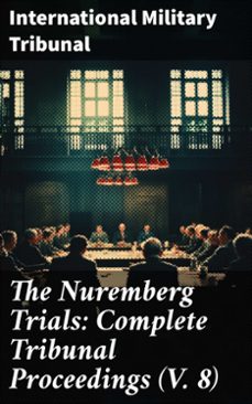 the nuremberg trials: complete tribunal proceedings (v. 8) (ebook)-international military tribunal-8596547778929