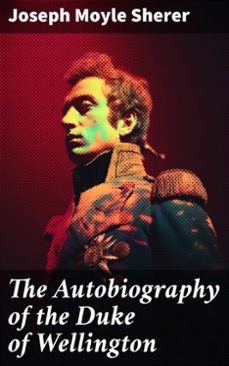 the autobiography of the duke of wellington (ebook)-joseph moyle sherer-8596547785729