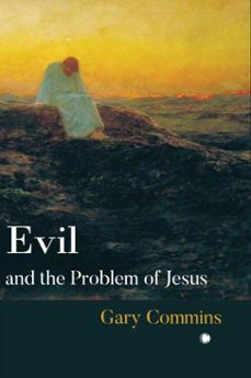 evil and the problem of jesus (ebook)-gary commins-9780227180129