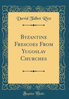 byzantine frescoes from yugoslav churches (classic reprint)-9780265913529