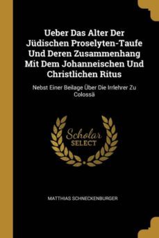ueber das alter der jdischen proselyten-taufe und deren zusammenhang mit dem johanneischen und christlichen ritus-9780270057829