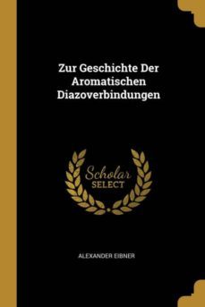 zur geschichte der aromatischen diazoverbindungen-9780274049929