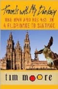 travels with my donkey: one man and his ass on pilgrimage to sant iago-tim moore-9780312320829