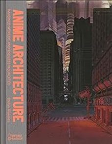 anime architecture: imagined worlds and endless megacities-stefan (ed.) riekeles-9780500294529