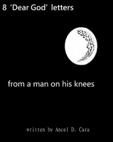 8 dear god letters- from a man on his knees (ebook)-ancel d. cara-9781005892029
