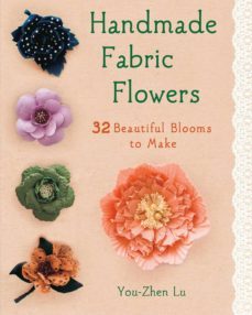 handmade fabric flowers: 32 beautiful blooms to make-yoho lu-9781250009029