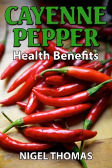 cayenne pepper health benefits (ebook)-nigel thomas-9781301119929