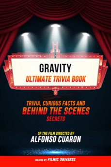 gravity - ultimate trivia book: trivia, curious facts and behind the scenes secrets of the film directed by alfonso cuarón-filmic universe-filmic universe-9781304612229