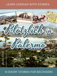 learn german with stories: plotzlich in palermo  10 short stories for beginners (ebook)-andre klein-9781311697929