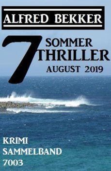 7 alfred bekker sommer thriller august 2019  krimi sammelband 7003 (ebook)-alfred bekker-9781393643029