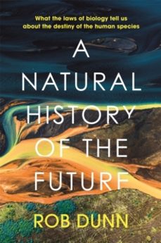 a natural history of the future-rob dunn-9781399800129