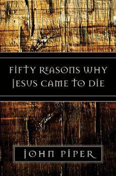 fifty reasons why jesus came to die (ebook)-john piper-9781433518829
