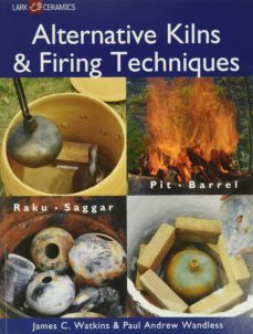 alternative kilns & firing techniques: raku * saggar * pit * barrel (lark ceramics books)-9781579909529