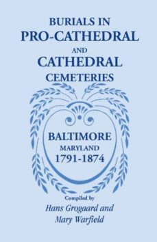 burials in procathedral and cathedral cemeteries baltimore maryland 17911874-9781585499229