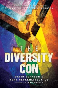 the diversity con: the secrets and lies behind the shady dei industry-david johnson-kent heckenlively-9781637589229