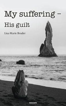 my suffering - his guilt (ebook)-lisa-marie bruder-9781642684629