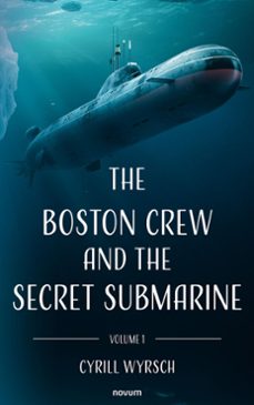 the boston crew and the secret submarine (ebook)-cyrill wyrsch-9781642685329