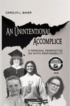 an unintentional accomplice, a personal perspective on white responsibility (ebook)-carol l. baker-9781734618129