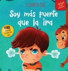 soy mas fuerte que la ira: libro ilustrado acerca del manejo de la ira y como lidiar con las emociones de los niños (el mundo de-elizabeth cole-9781737160229