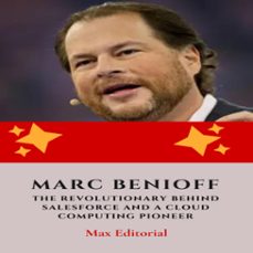 marc benioff : the revolutionary behind salesforce and a cloud computing pioneer (ebook)-max editorial-9781779718129