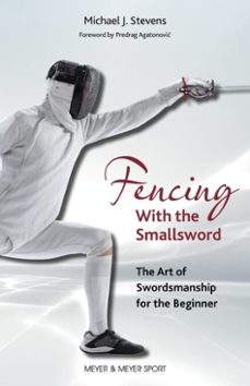 fencing with the smallsword (ebook)-michael j. stevens-9781782555629