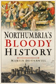 northumbria's bloody history (ebook)-martin dufferwiel-9781837050529