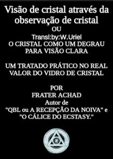 viso de cristal atraves da observaço de cristal  ou  o cristal como um degrau para viso clara  um tratado pratico no real  valor do vidro de cristal (ebook)-jones (frater achad) charles-9781926842929