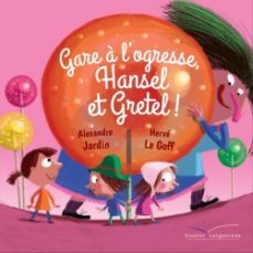gare a l ogresse hansel et gretel !-9782017073529