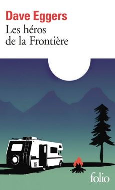 les héros de la frontière-dave eggers-9782072882029