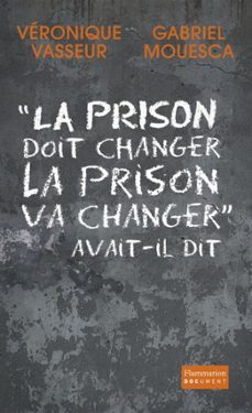 la prison doit changer, la prison va changer  avait-il dit (ebook)-veronique vasseur-gabriel mouesca-9782081279629