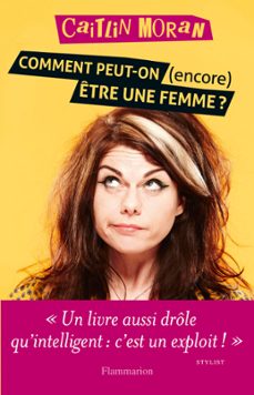 comment peut-on (encore) etre une femme ? (ebook)-caitlin moran-9782081347229