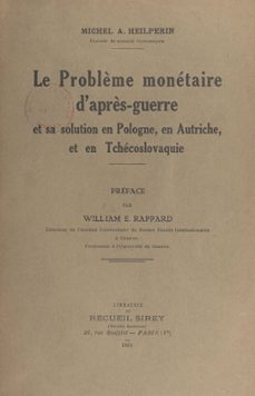 le problème monétaire d'après-guerre et sa solution en pologne, en autriche, et en tchécoslovaquie (ebook)-michel a. heilperin-9782307496229