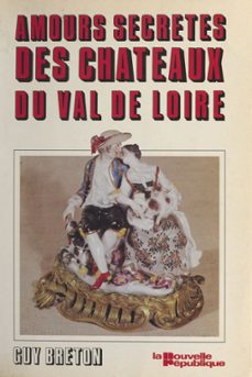 les amours secrètes des chateaux du val de loire (ebook)-guy breton-9782402044929