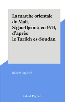 la marche orientale du mali, segou-djenne, en 1644, d'après le tarikh es-soudan (ebook)-robert pageard-9782402547529