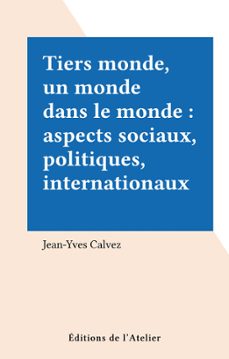 tiers monde, un monde dans le monde : aspects sociaux, politiques, internationaux (ebook)-jean yves calvez-9782708248229