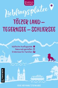 lieblingsplatze tolzer land - tegernsee - schliersee (ebook)-9783734931529
