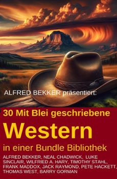 30 mit blei geschriebene western in einer bundle bibliothek (ebook)-pete hackett-alfred bekker-9783753214429