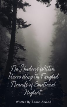 the shadows within: unraveling the tangled threads of emotional neglect (ebook)-zanan ahmad-9783755451129