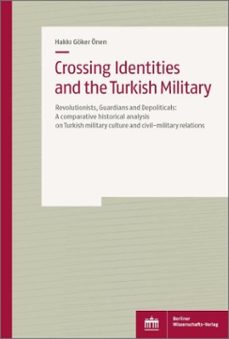 crossing identities and the turkish military (ebook)-hakki göker önen-9783830541929